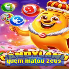 quem matou zeus