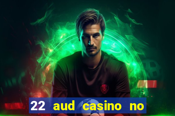 22 aud casino no deposit bonus