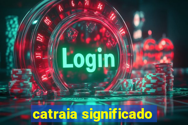 catraia significado