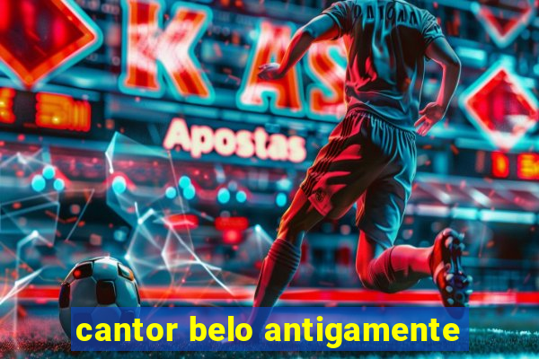 cantor belo antigamente