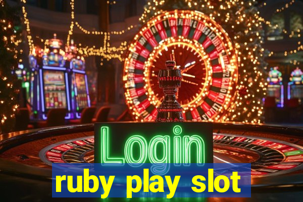 ruby play slot