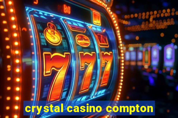 crystal casino compton