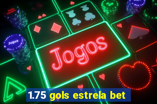 1.75 gols estrela bet