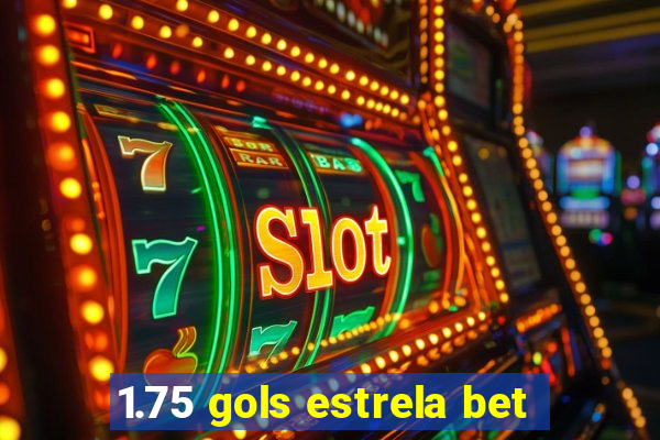 1.75 gols estrela bet