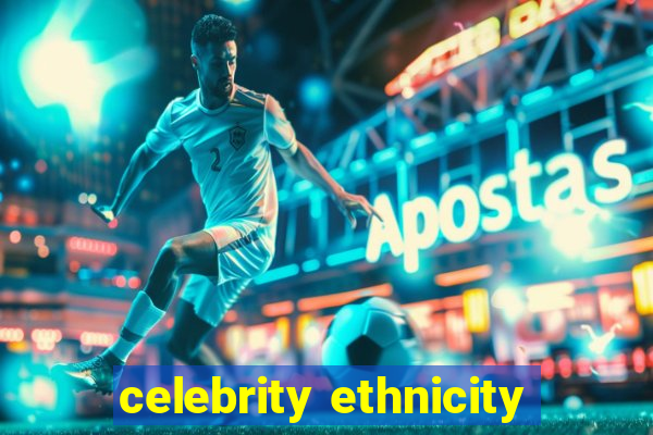 celebrity ethnicity