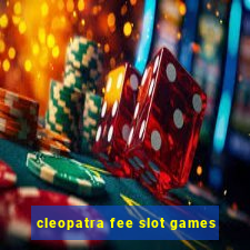 cleopatra fee slot games