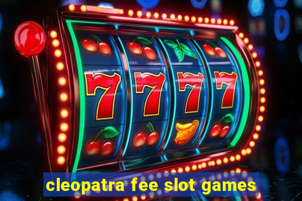 cleopatra fee slot games