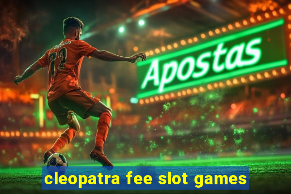 cleopatra fee slot games