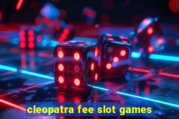 cleopatra fee slot games