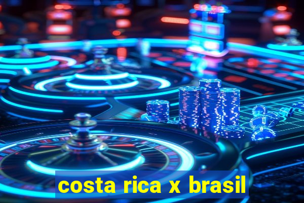 costa rica x brasil