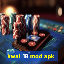 kwai 18 mod apk