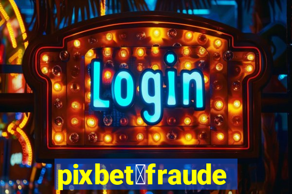 pixbet茅fraude