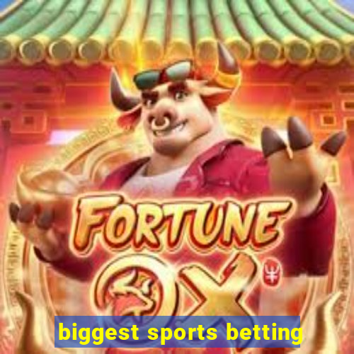 biggest sports betting