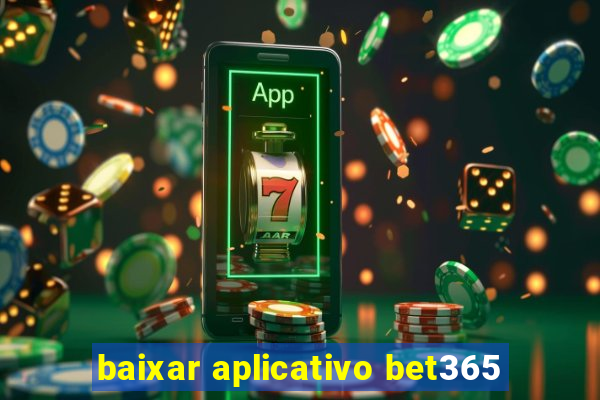 baixar aplicativo bet365