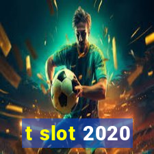 t slot 2020