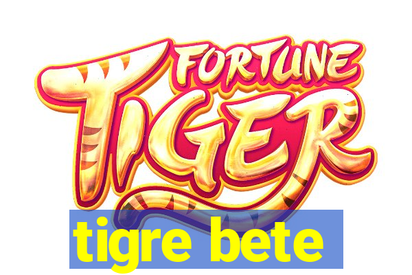 tigre bete