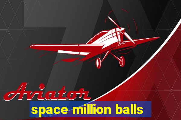 space million balls