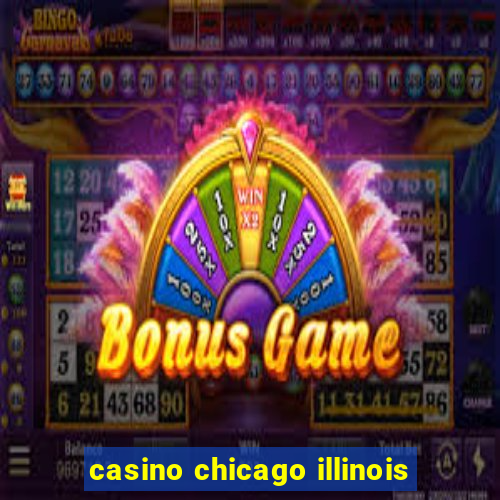 casino chicago illinois