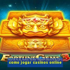 como jogar casinos online