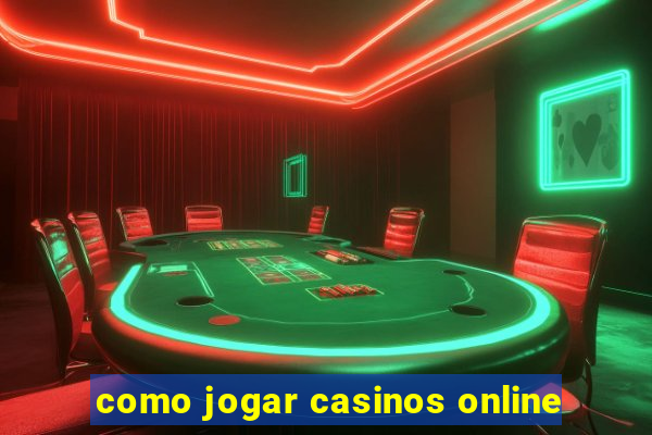 como jogar casinos online