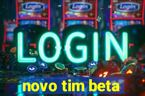 novo tim beta