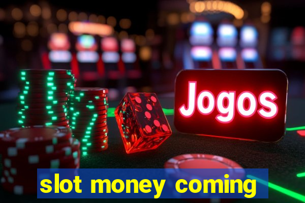 slot money coming