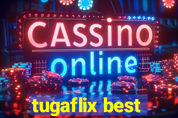 tugaflix best