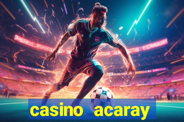 casino acaray horário de funcionamento