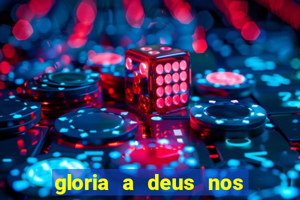 gloria a deus nos altos ceus letra