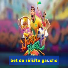 bet do renato gaúcho