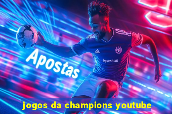 jogos da champions youtube