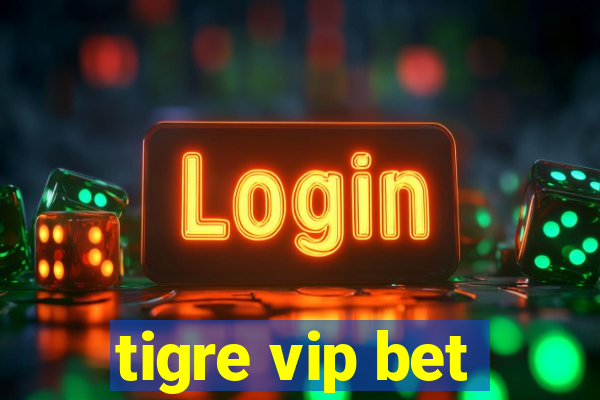 tigre vip bet