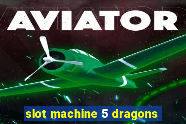 slot machine 5 dragons