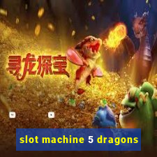 slot machine 5 dragons