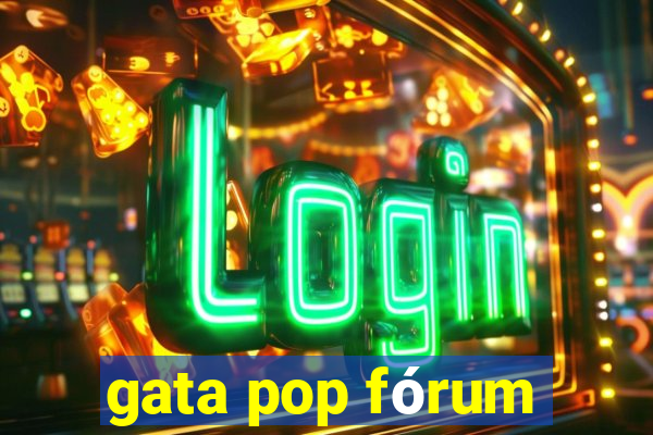 gata pop fórum