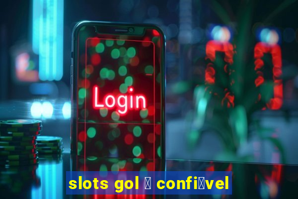 slots gol 茅 confi谩vel