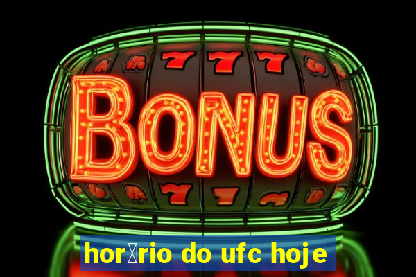 hor谩rio do ufc hoje