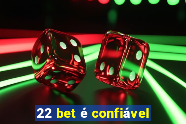 22 bet é confiável