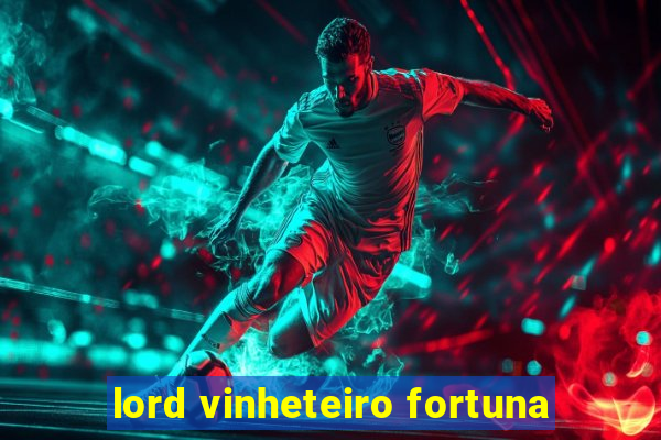 lord vinheteiro fortuna