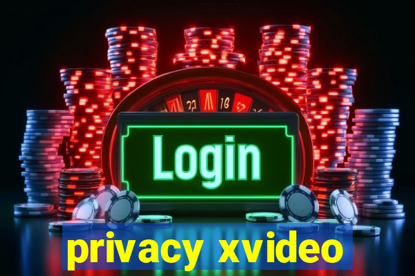 privacy xvideo