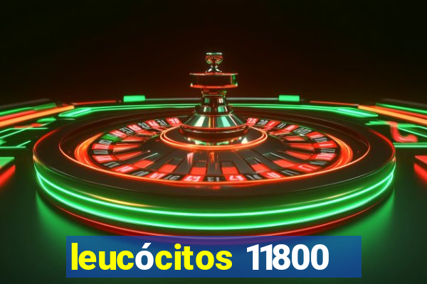 leucócitos 11800