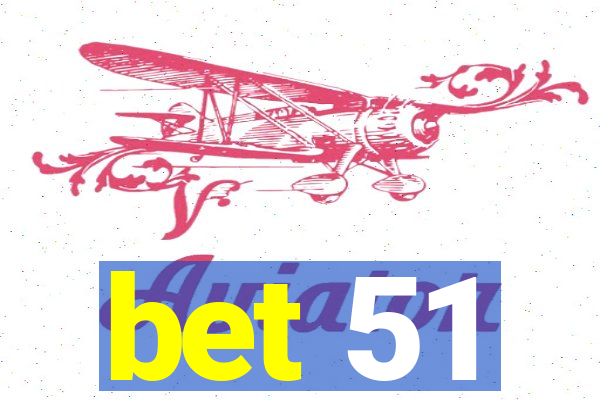 bet 51