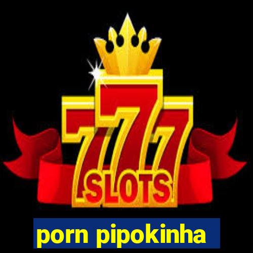 porn pipokinha