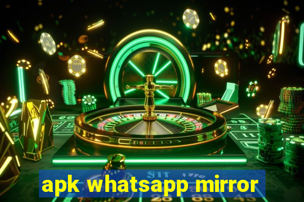 apk whatsapp mirror