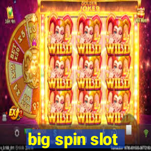 big spin slot