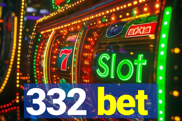 332 bet