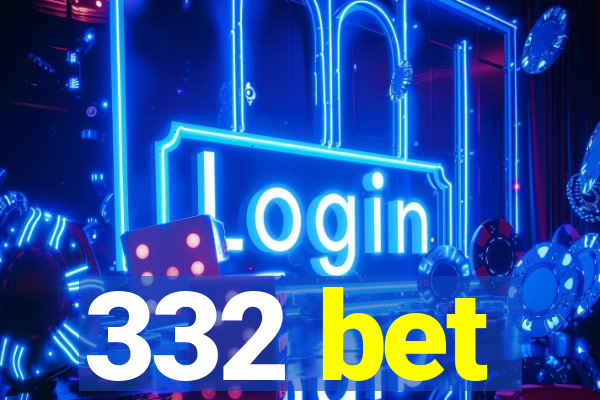 332 bet