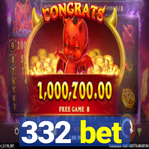 332 bet