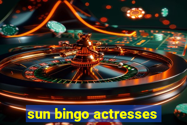 sun bingo actresses