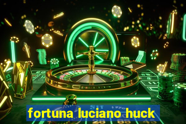 fortuna luciano huck